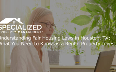Understanding Fair Housing Laws in Houston, TX: What You Need to Know as a Rental Property Investor
