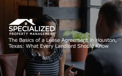 The Basics of a Lease Agreement in Houston, Texas: What Every Landlord Should Know