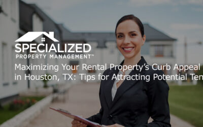 Maximizing Your Rental Property’s Curb Appeal in Houston, TX: Tips for Attracting Potential Tenants
