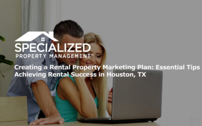 Creating a Rental Property Marketing Plan: Essential Tips for Achieving Rental Success in Houston, TX