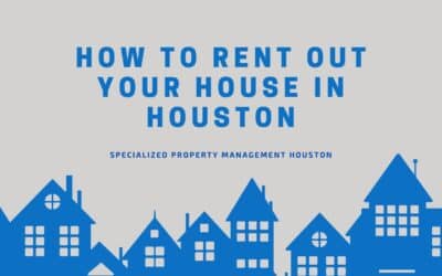 How to Rent Out Your House in Houston