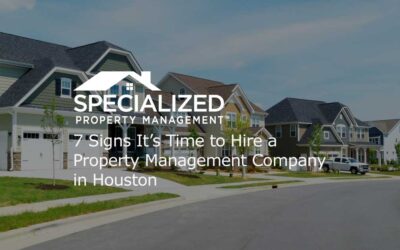 7 Signs It’s Time to Hire a Property Management Company in Houston